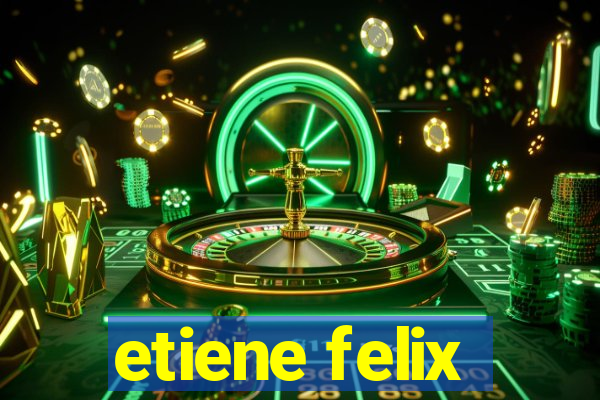 etiene felix